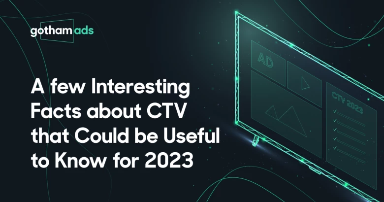 A few Interesting Facts about CTV that Could be Useful to Know for 2023