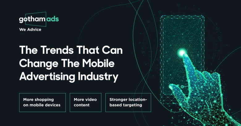 The Trends That Can Change The Mobile Advertising Industry