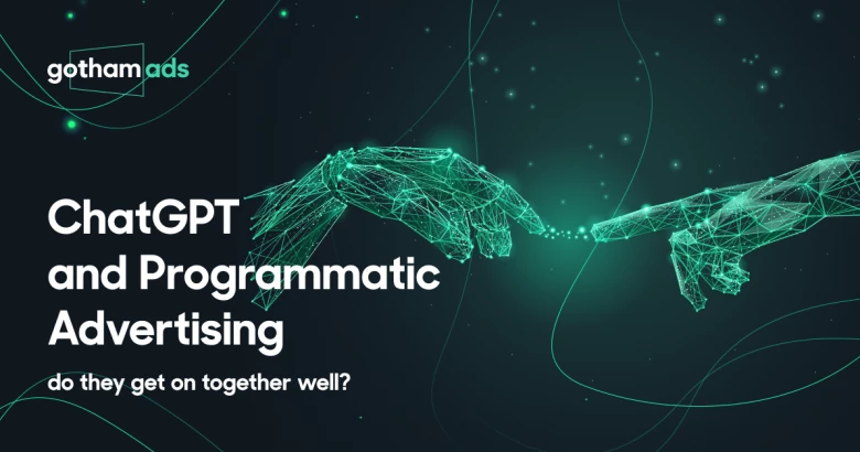 ChatGPT and Programmatic Advertising: do they get on together well?