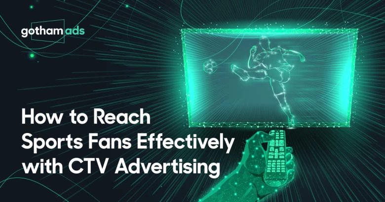 How to Reach Sports Fans Effectively with CTV Advertising