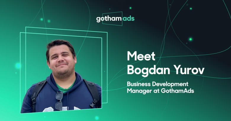 Meet Bogdan Yurov: Business Development Manager at GothamAds